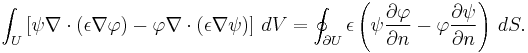  \int_U \left[ \psi \nabla \cdot \left( \epsilon \nabla \varphi \right) - \varphi \nabla \cdot \left( \epsilon \nabla \psi \right) \right]\, dV = \oint_{\partial U} \epsilon \left( \psi {\partial \varphi \over \partial n} - \varphi {\partial \psi \over \partial n}\right)\, dS. 