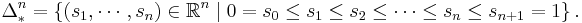 \Delta_*^n = \left\{(s_1,\cdots,s_n)\in\mathbb{R}^n\mid 0 = s_0 \leq s_1 \leq s_2 \leq \dots \leq s_n \leq s_{n%2B1} = 1 \right\}.