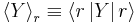 \left\langle Y\right\rangle_{r}\equiv\left\langle r\left|Y\right|r\right\rangle\,