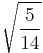 \sqrt{\frac{5}{14}}\!\,