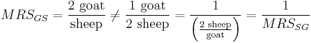 MRS_{GS} = \frac{2\text{ goat}}\text{sheep} \neq \frac{1\text{ goat}}{2\text{ sheep}} = \frac1{\left(\frac{2\text{ sheep}}\text{goat}\right)} = \frac1{MRS_{SG}}