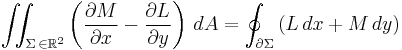  \iint_{\Sigma\,\in\mathbb R^2} \left  (\frac{\partial M}{\partial x} - \frac{\partial L}{\partial y}\right)\, dA=\oint_{\partial \Sigma} \left ( L\, dx %2B M\, dy \right )