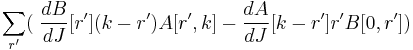 \sum_{r'} (\; {dB\over dJ}[r'](k-r')A[r',k] - {dA\over dJ}[k-r'] r' B[0,r'])