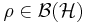 \rho \in \mathcal{B(H)}