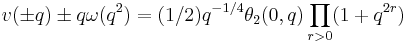 \displaystyle v(\pm q) \pm q\omega(q^2) = (1/2)q^{-1/4}\theta_2(0,q)\prod_{r>0}(1%2Bq^{2r})