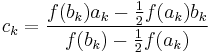  c_k = \frac{f(b_k) a_k- \frac{1}{2}f(a_k) b_k}{f(b_k)-\frac{1}{2}f(a_k)}