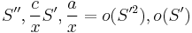 S'',\frac{c}{x}S',\frac{a}{x}=o(S'^2),o(S')\,