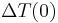  \Delta T(0)\quad 