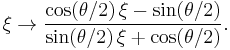  \xi \rightarrow \frac{ \cos(\theta/2) \, \xi - \sin(\theta/2) }{ \sin(\theta/2) \, \xi %2B \cos(\theta/2) }. 