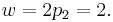 w = 2 p_2 = 2.