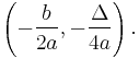  \left(-\frac{b}{2a}, -\frac{\Delta}{4 a}\right). 