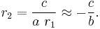 r_2 = \frac {c}{a \ r_1} \approx -\frac {c}{b}. 