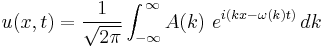  u(x,t) = \frac{1}{\sqrt{2\pi}} \int^{\,\infty}_{-\infty} A(k) ~ e^{i(kx-\omega(k)t)} \,dk 