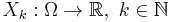 X_k�: \Omega \to \mathbb{R},\,\, k \in \mathbb{N}