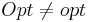 \ \displaystyle \mathop{Opt} \neq \mathop{opt}\ 