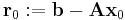 \mathbf{r}_0�:= \mathbf{b} - \mathbf{A x}_0 \,