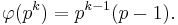 
\varphi(p^k) = p^{k-1}(p-1).\;
