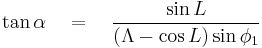  \tan \alpha \quad = \quad \frac {\sin L}{(\Lambda - \cos L) \sin \phi_1 }