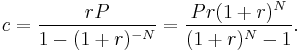 c = \frac{r P}{1-(1%2Br)^{-N}} = \frac {Pr(1%2Br)^N}{(1%2Br)^N-1}.