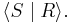 \langle S \mid R\rangle.