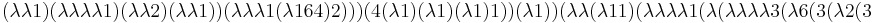  (\lambda \lambda 1) (\lambda \lambda \lambda \lambda 1) (\lambda \lambda 2) (\lambda \lambda 1)) (\lambda \lambda \lambda 1 (\lambda 1 6 4) 2))) (4 (\lambda 1) (\lambda 1) (\lambda 1) 1)) (\lambda 1)) (\lambda \lambda (\lambda 1 1) (\lambda \lambda \lambda \lambda 1 (\lambda (\lambda \lambda \lambda \lambda 3  (\lambda 6 (3 (\lambda 2 (3 