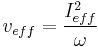 v_{eff}=  \frac{I_{eff}^{2}}{\omega}