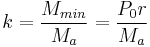  k = \frac{M_{min}}{M_a} = \frac{P_0r}{M_a} 