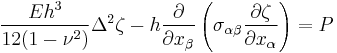 
\frac{Eh^3}{12(1-\nu^2)}\Delta^2\zeta-h\frac{\partial}{\partial x_\beta}\left(\sigma_{\alpha\beta}\frac{\partial\zeta}{\partial x_\alpha}\right)=P
