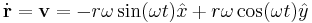  \dot{\textbf{r}} = \textbf{v} = - r \omega \sin(\omega t) \hat{x} %2B r \omega \cos(\omega t) \hat{y} 