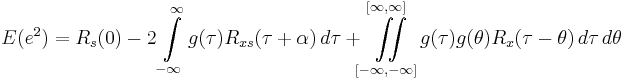 E(e^2) = R_s(0) - 2\int\limits_{-\infty}^{\infty}{g(\tau)R_{xs}(\tau %2B \alpha)\,d\tau} %2B \iint\limits^{[\infty, \infty]}_{[-\infty, -\infty]}{g(\tau)g(\theta)R_x(\tau - \theta)\,d\tau\,d\theta}