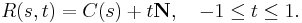  R(s,t) = C(s)%2Bt\mathbf{N},\quad -1\le t\le 1.