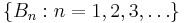 \left\{{B_n�: n = 1, 2, 3, \ldots}\right\}