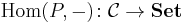  \operatorname{Hom}(P,-)\colon\mathcal{C}\to\mathbf{Set}