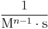 \frac{1}{{\rm M}^{n-1} \cdot \rm s}