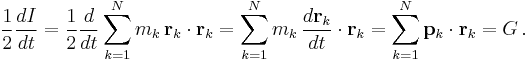 
\frac{1}{2} \frac{dI}{dt} = \frac{1}{2} \frac{d}{dt} \sum_{k=1}^N m_{k} \, \mathbf{r}_k \cdot \mathbf{r}_k = \sum_{k=1}^N m_{k} \, \frac{d\mathbf{r}_k}{dt} \cdot \mathbf{r}_k = \sum_{k=1}^N \mathbf{p}_k \cdot \mathbf{r}_k = G\,.
