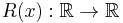  R(x): \mathbb{R} \rightarrow \mathbb{R}