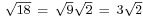 \scriptstyle \sqrt{18} \ = \ \sqrt{9}\sqrt{2} \ = \ 3\sqrt{2}