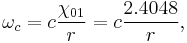 
  \omega_{c} = c \frac{\chi_{01}}{r} = c \frac{2.4048}{r},
