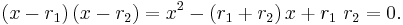 \left(x - r_1\right) \left( x - r_2 \right) = x^2 - \left( r_1  %2B r_2 \right) x %2B r_1 \  r_2 = 0. 