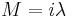  M = i\lambda \,