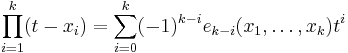  \prod_{i=1}^k (t - x_i) = \sum_{i=0}^k (-1)^{k-i} e_{k-i}(x_1,\ldots,x_k)t^i