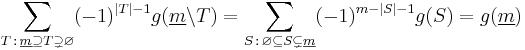 \sum_{T\,:\,\underline{m} \supseteq T \supsetneq \varnothing}(-1)^{\left|T\right|-1} g(\underline{m} \backslash T) = \sum_{S\,:\,\varnothing \subseteq S \subsetneq \underline{m}}(-1)^{m-\left|S\right|-1}g(S) = g(\underline{m})