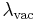 \lambda_{\mathrm{vac}}\!