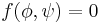 f(\phi,\psi)=0\,