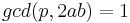  gcd(p,2ab)=1 