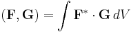 (\mathbf{F}, \mathbf{G}) = \int \mathbf{F}^* \cdot \mathbf{G} \, dV