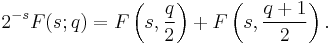 2^{-s} F(s;q) = F\left(s,\frac{q}{2}\right)
%2B F\left(s,\frac{q%2B1}{2}\right).