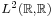 \scriptstyle L^2(\R,\R)