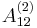 {A}_{12}^{(2)}