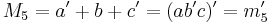 M_5 = a' %2B b %2B c' = (a b' c)' = m_5'